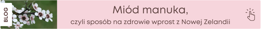 Miód manuka. Jak stosować ten drogocenny składnik doustnie i w pielęgnacji skóry?