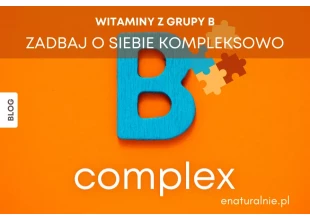 Witaminy z grupy B (B-Complex, B-50) - Dlaczego każdy powinien suplementować?