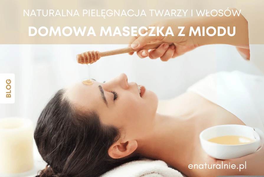 Maseczka z miodu na twarz i włosy. Zrób ją we własnym domu